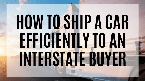 how to efficiently ship a car to an interstate buyer