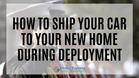 How To Ship Your Car To Your New Home During Deployment